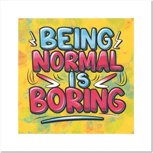 Being Normal is Boring Posters and Art